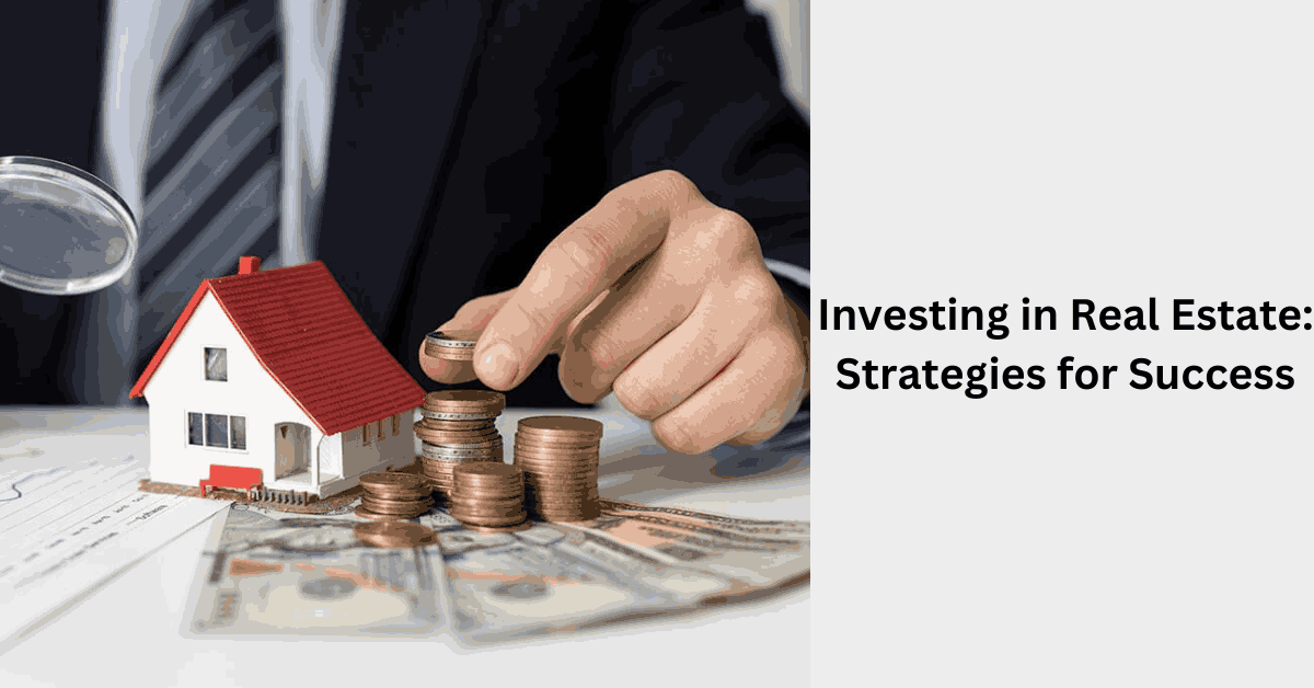 Investing in Real Estate Strategies for Success