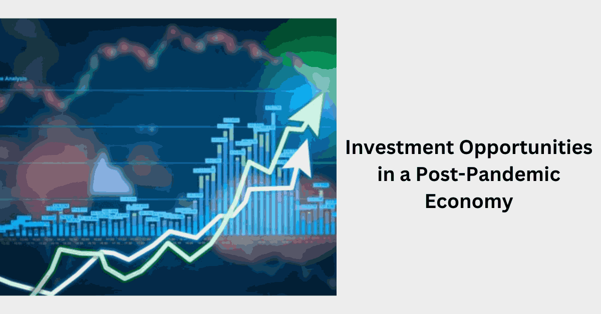 Investment Opportunities in a Post-Pandemic Economy