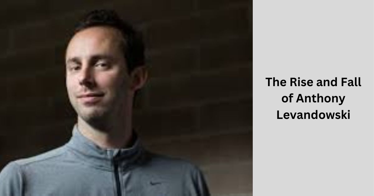 The Rise and Fall of Anthony Levandowski