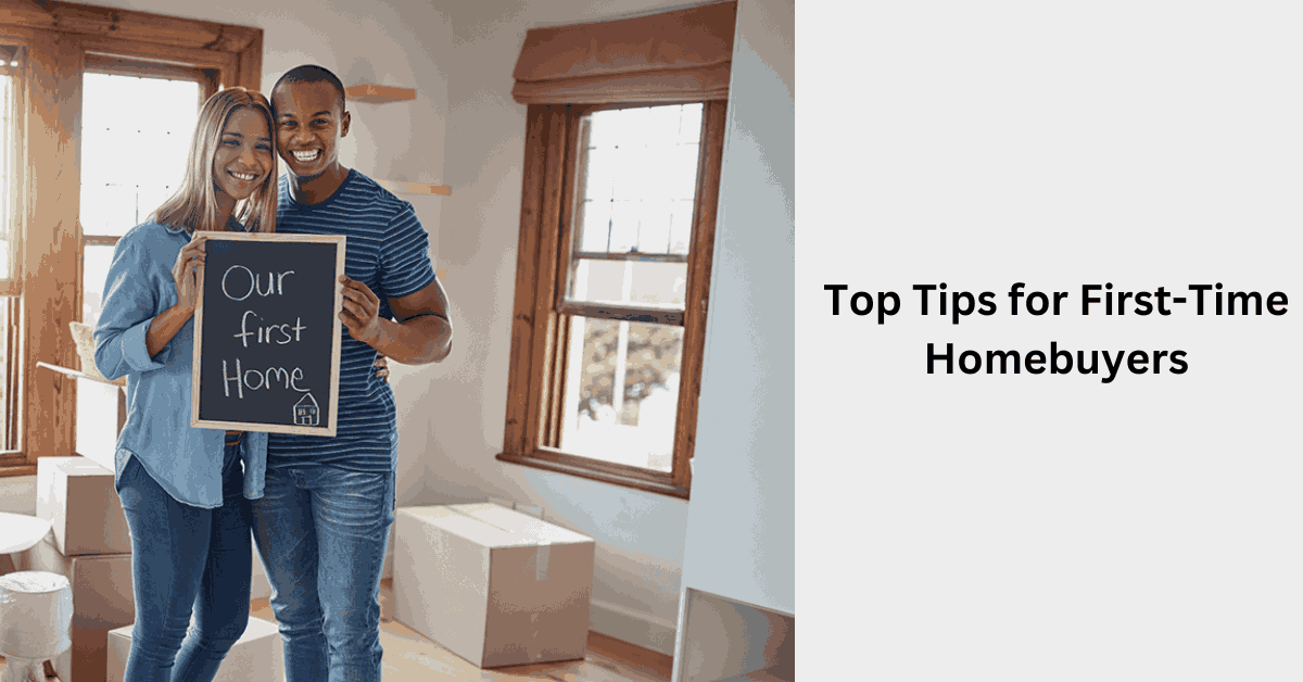 Top Tips for First-Time Homebuyers