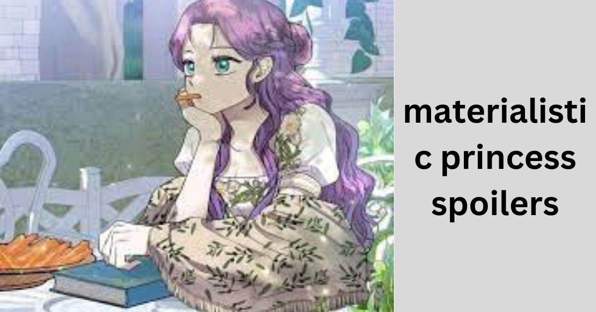 materialistic princess spoilers
