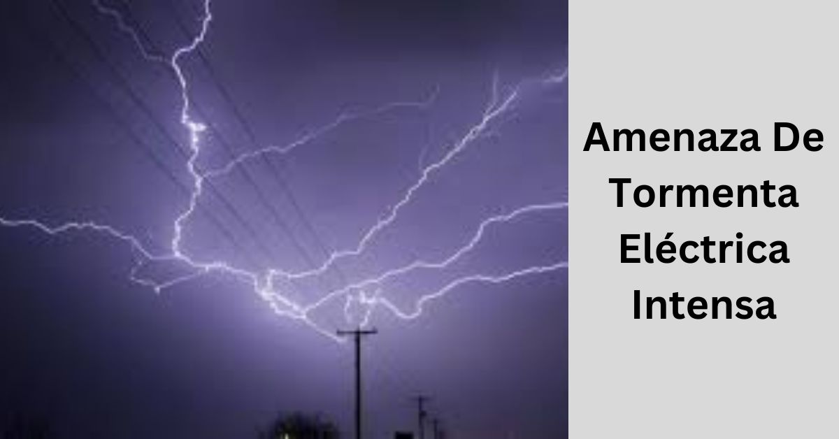 Amenaza De Tormenta Eléctrica Intensa