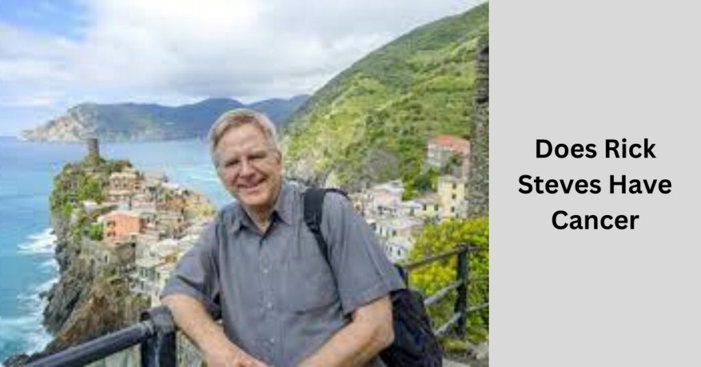Does Rick Steves Have Cancer? Truth Unveiled In 2024