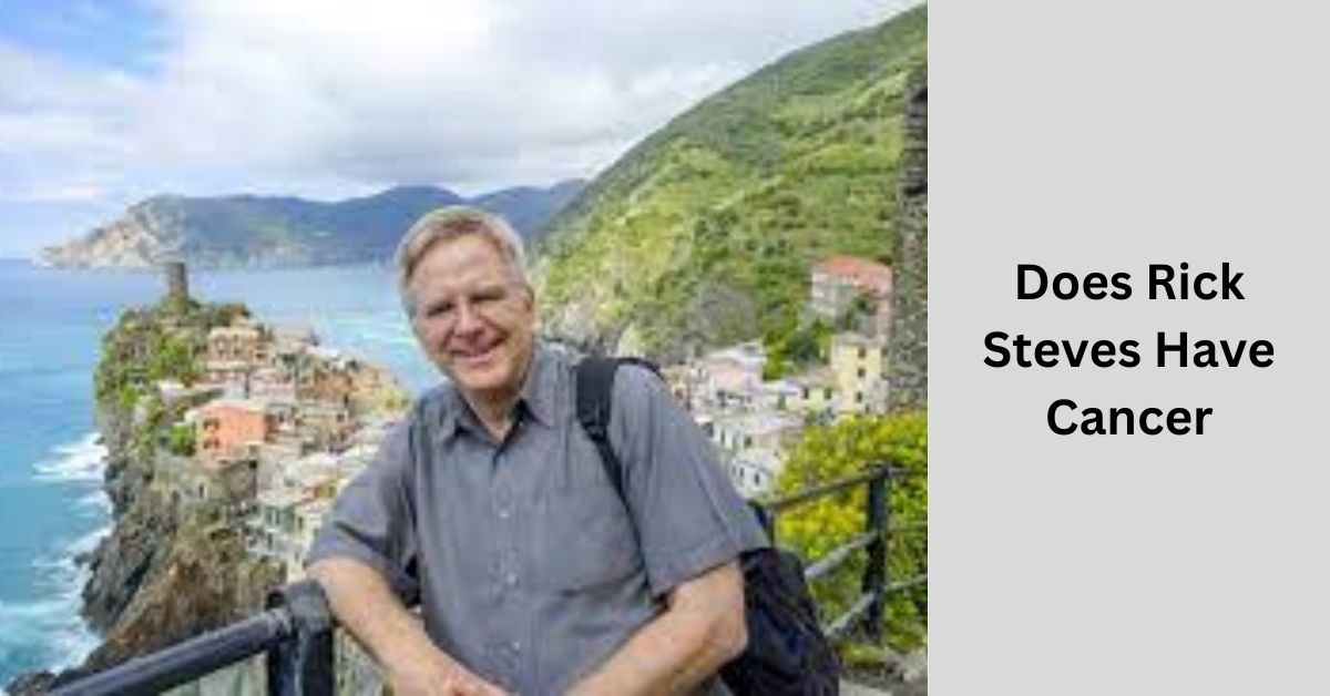 Does Rick Steves Have Cancer