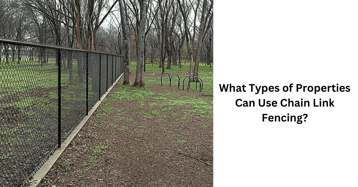 What Types of Properties Can Use Chain Link Fencing