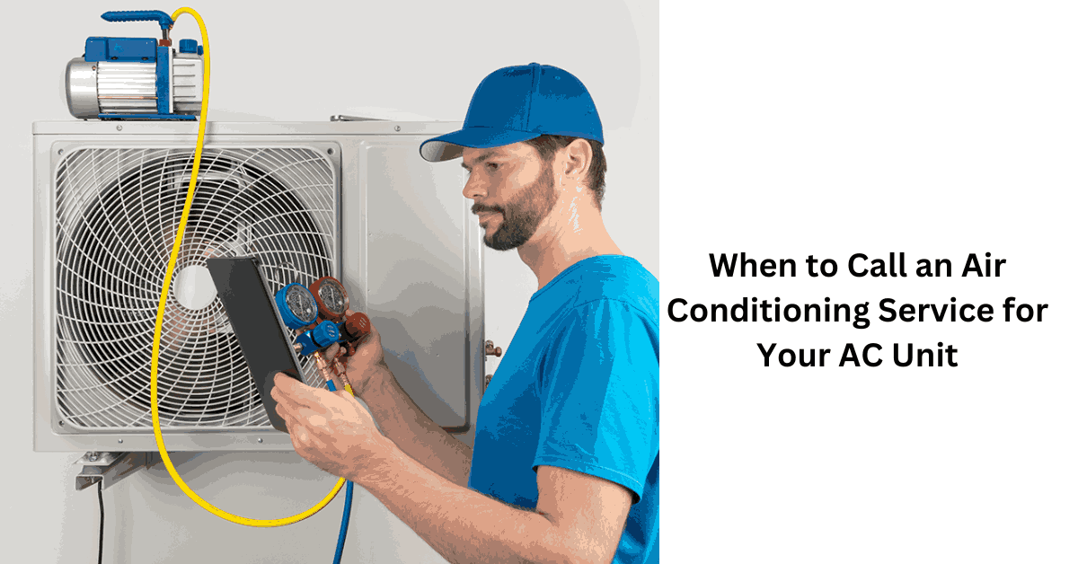 When to Call an Air Conditioning Service for Your AC Unit