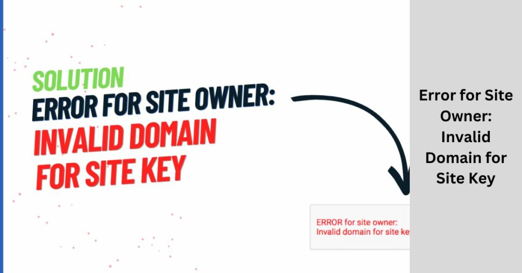 Error for Site Owner Invalid Domain for Site Key
