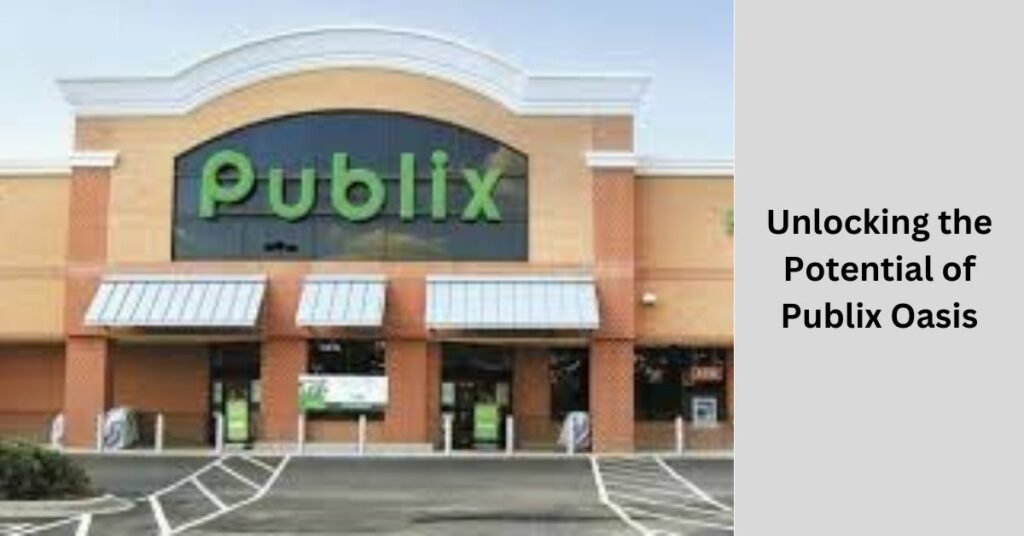 Unlocking the Potential of Publix Oasis